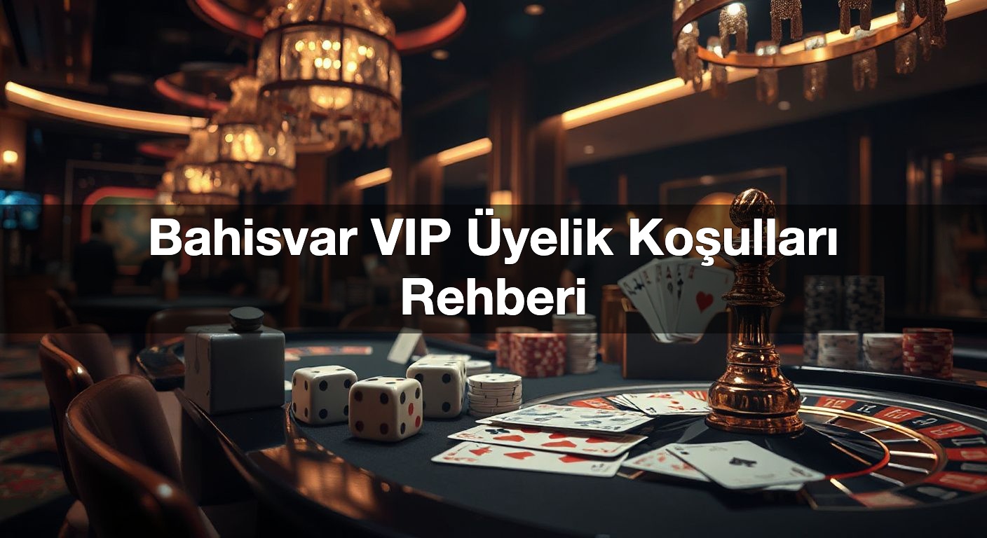 Bahisvar VIP Üyelik Koşulları Rehberi 2 Bahisvar VIP Üyelik Koşulları Rehberi
